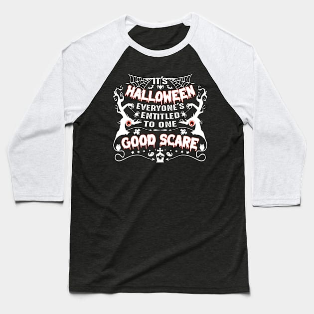 It's Halloween, everyone's entitled to one good scare-Halloweenshirt Baseball T-Shirt by GoodyBroCrafts